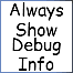 Always Show Debug Info icon
